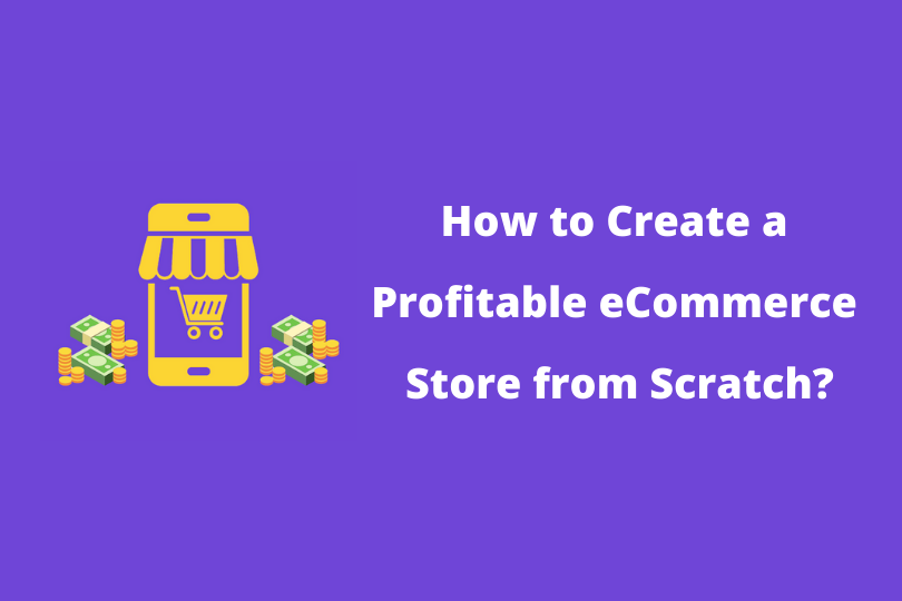 How to Create a Profitable eCommerce Store from Scratch?